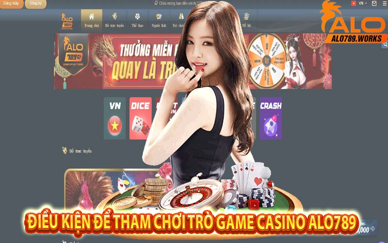 Điều kiện để tham chơi trò game Casino Alo789