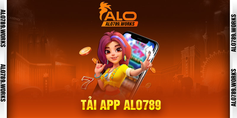 Hướng dẫn tải app Alo789 trên Android và iOS - Bắt đầu hành trình cá cược